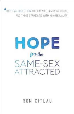 Hope For The Same-Sex Attracted: Biblical Direction For Friends, Family Members, And Those Struggling With Homosexuality-..