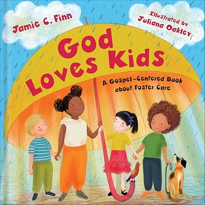God Loves Kids: A Gospel-Centered Book About Foster Care-..