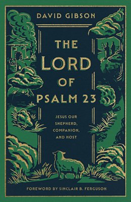 The Lord Of Psalm 23: Jesus Our Shepherd, Companion, And Host-..