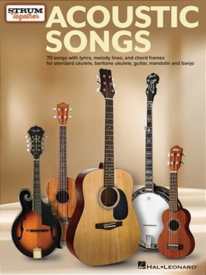 Acoustic Songs - Strum Together: For Ukulele, Baritone Ukulele, Guitar, Banjo & Mandolin-..