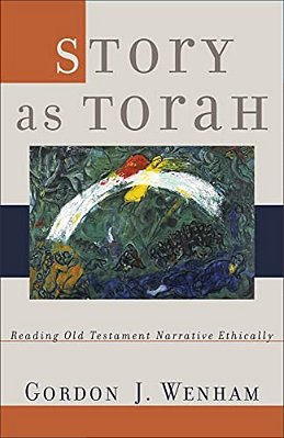 Story As Torah: Reading Old Testament Narrative Ethically-..