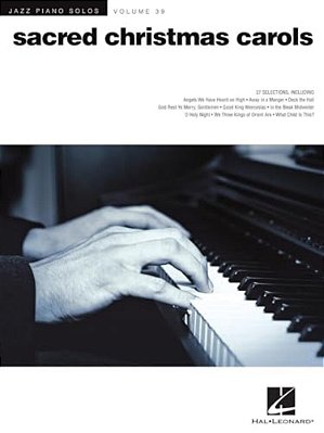 Sacred Christmas Carols Jazz Piano Solos Vol. 39 Holiday Piano Sheet Music Jazz-Inspired Christmas Songs With Chord Symbols Hal Leonard Piano Songbook-..