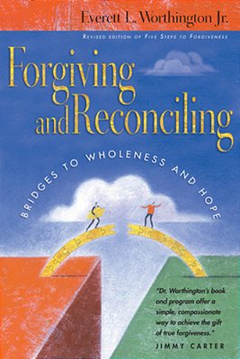 Forgiving And Reconciling: Bridges To Wholeness And Hope-..