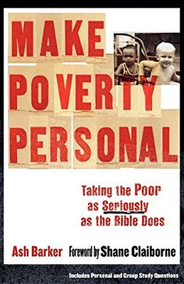 Make Poverty Personal: Taking The Poor As Seriously As The Bible Does-..