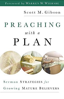 Preaching With A Plan: Sermon Strategies For Growing Mature Believers-..
