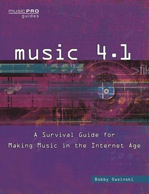 Music 4.1: A Survival Guide For Making Music In The Internet Age-..