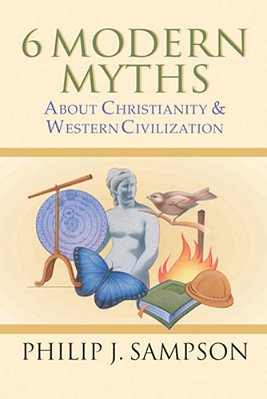 6 Modern Myths About Christianity & Western Civilization-..