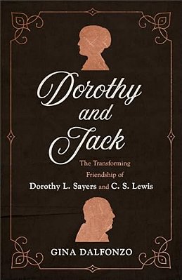 Dorothy And Jack: The Transforming Friendship Of Dorothy L. Sayers And C. S. Lewis-..