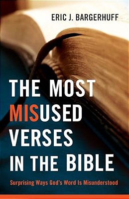 The Most Misused Verses In The Bible: Surprising Ways God's Word Is Misunderstood-..
