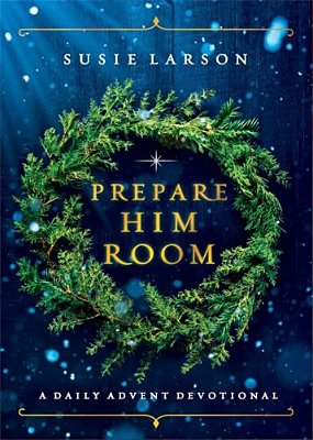 Prepare Him Room: A Daily Advent Devotional-..