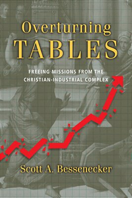 Overturning Tables: Freeing Missions From The Christian-Industrial Complex-..