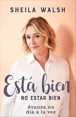 Está Bien No Estar Bien: Avanza Un Día A La Vez-..