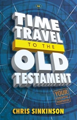 Time Travel To The Old Testament: Your Essential Companion-..