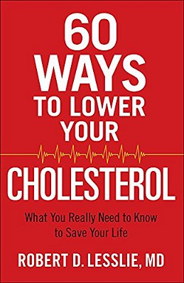 60 Ways To Lower Your Cholesterol: What You Really Need To Know To Save Your Life-..