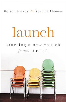 Launch: Starting A New Church From Scratch-..