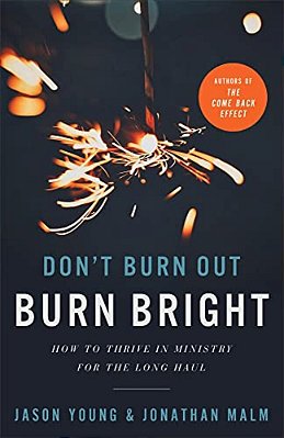 Don't Burn Out, Burn Bright: How To Thrive In Ministry For The Long Haul-..