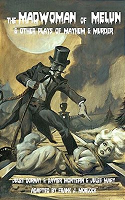 The Madwoman Of Melun & Other Plays Of Murder & Mayhem-..