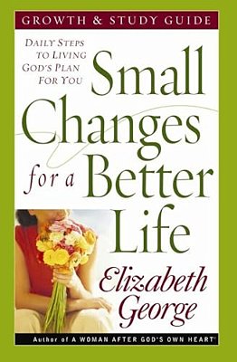 Small Changes For A Better Life: Daily Steps To Living God's Plan For You-..
