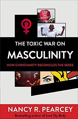 The Toxic War On Masculinity: How Christianity Reconciles The Sexes-..