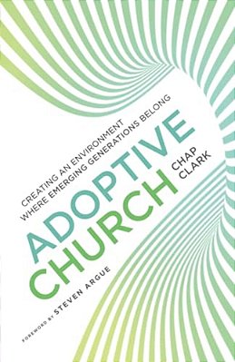 Adoptive Church: Creating An Environment Where Emerging Generations Belong-..
