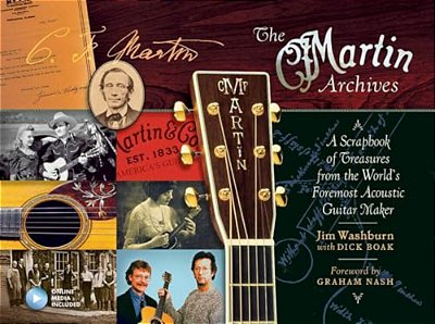 The Martin Archives: A Scrapbook Of Treasures From The World's Foremost Acoustic Guitar Maker-..