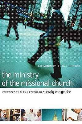 The Ministry Of The Missional Church: A Community Led By The Spirit-..