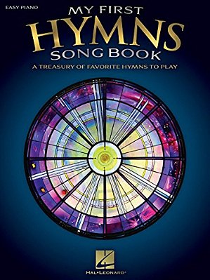 My First Hymns Song Book: A Treasury Of Favorite Hymns To Play-..