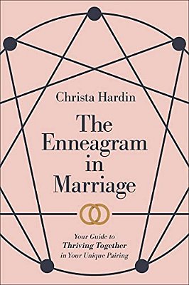 The Enneagram In Marriage: Your Guide To Thriving Together In Your Unique Pairing-..