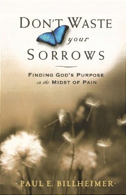 Don't Waste Your Sorrows: Finding God's Purpose In The Midst Of Pain-..