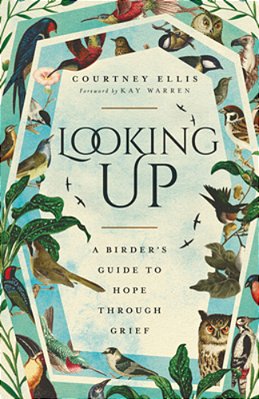 Looking Up: A Birder's Guide To Hope Through Grief-..