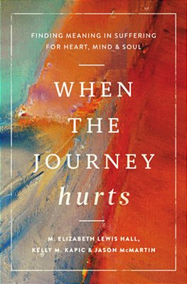 When The Journey Hurts: Finding Meaning In Suffering For Heart, Mind, And Soul-..