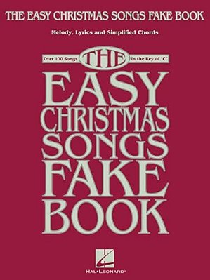 The Easy Christmas Songs Fake Book: 100 Songs In The Key Of C-..