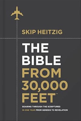 The Bible From 30,000 Feet: Soaring Through The Scriptures In One Year From Genesis To Revelation-..