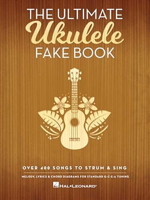 The Ultimate Ukulele Fake Book Over 400 Songs To Strum And Sing Melody, Lyrics And Chords For Ukulele Players-..