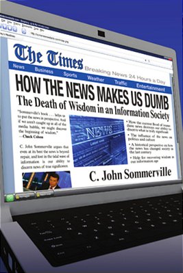 How The News Makes US Dumb: The Death Of Wisdom In An Information Society-..