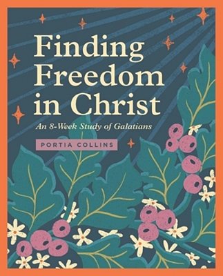 Finding Freedom In Christ: An 8-Week Study Of Galatians-..