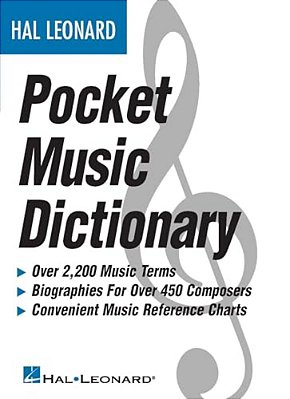 The Hal Leonard Pocket Music Dictionary Essential Reference Guide For Musicians Over 2 000 Music Terms Composer Biographies And Theory Charts Compact-..