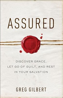Assured: Discover Grace, Let Go Of Guilt, And Rest In Your Salvation-..