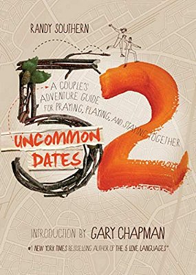 52 Uncommon Dates: A Couple's Adventure Guide For Praying, Playing, And Staying Together-..