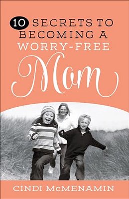 10 Secrets To Becoming A Worry-Free Mom-..