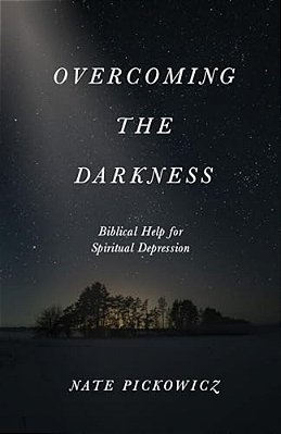 Overcoming The Darkness: Biblical Help For Spiritual Depression-..