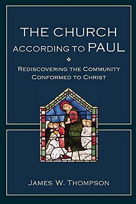 The Church According To Paul: Rediscovering The Community Conformed To Christ-..