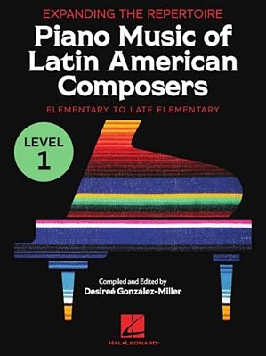 Expanding The Repertoire: Piano Music Of Latin American Composers - Book 1: Elementary To Upper Elementary Level Piano Solos-..