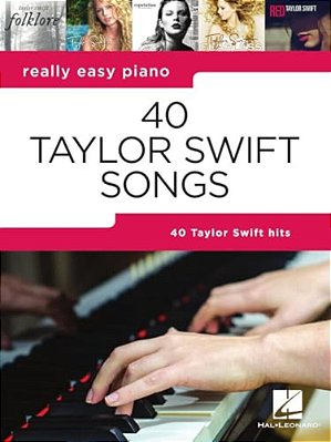 40 Taylor Swift Songs: Really Easy Piano Series With Lyrics & Performance Tips (Really Easy Piano; Hal Leonard) - Taylor Swift Piano Book With Lyrics-..