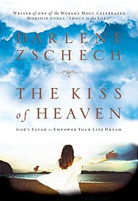 The Kiss Of Heaven: God's Favor To Empower Your Life Dream-..