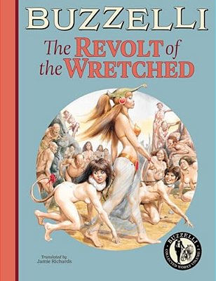 Buzzelli Collected Works Vol. 3: The Revolt Of The Wretched-..