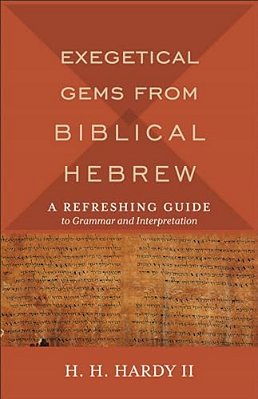 Exegetical Gems From Biblical Hebrew: A Refreshing Guide To Grammar And Interpretation-..