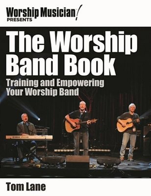 Worship Band Book: Training And Empowering Your Worship Band-..