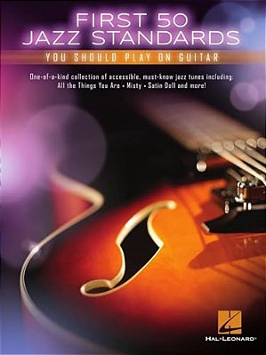 First 50 Jazz Standards You Should Play On Guitar Chord-Melody Arrangements With Tabs, Chords And Lyrics Learn To Play Fly Me To The Moon, Satin Doll,-..