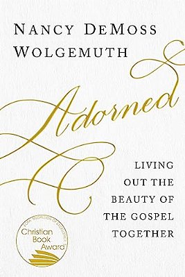 Adorned: Living Out The Beauty Of The Gospel Together-..